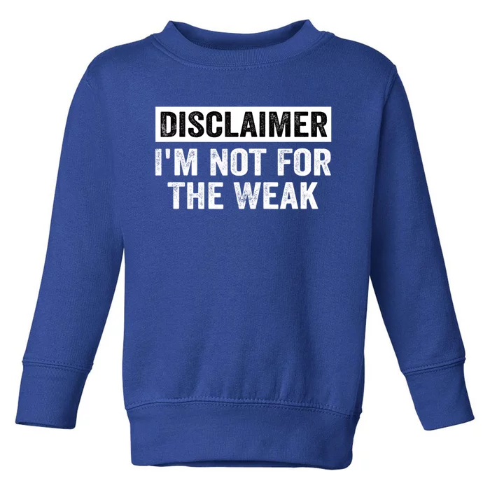 Disclaimer I'm Not For The Weak Funny Toddler Sweatshirt