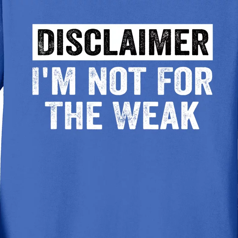 Disclaimer I'm Not For The Weak Funny Kids Long Sleeve Shirt