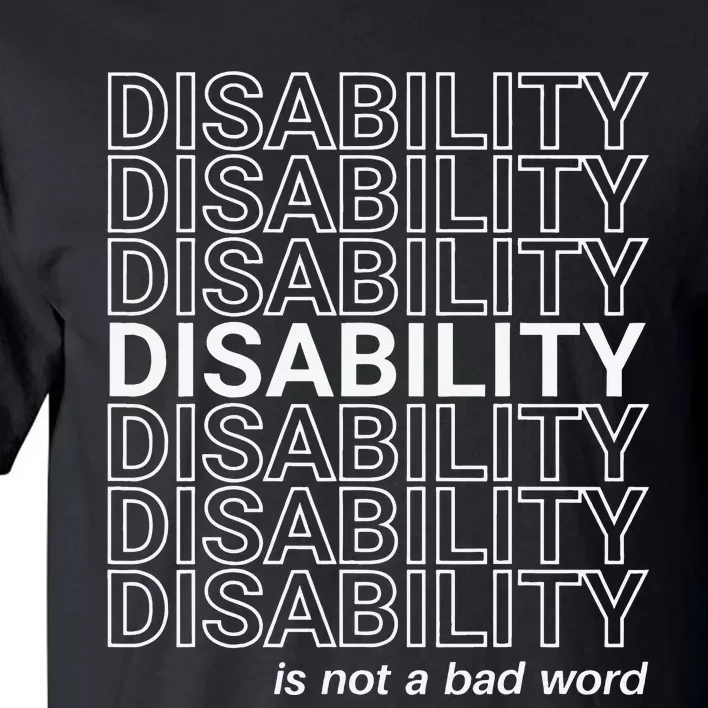 Disability Is Not A Bad Word Happy Disability Pride Month Tall T-Shirt