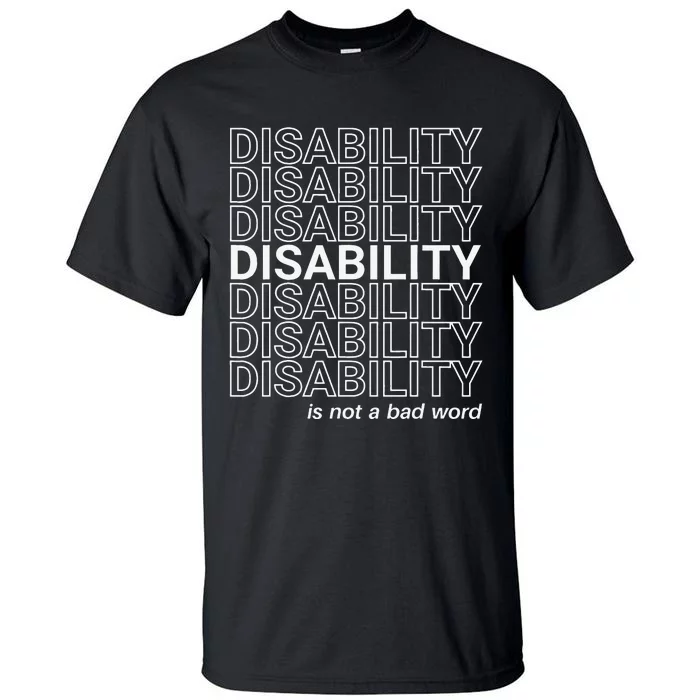 Disability Is Not A Bad Word Happy Disability Pride Month Tall T-Shirt