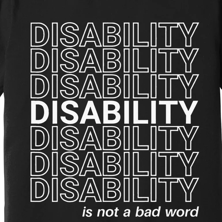 Disability Is Not A Bad Word Happy Disability Pride Month Premium T-Shirt