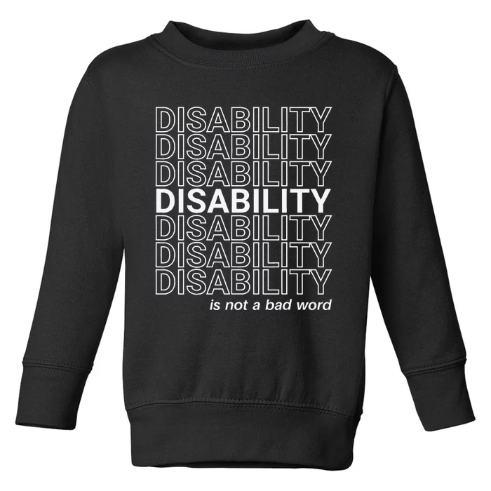 Disability Is Not A Bad Word Happy Disability Pride Month Toddler Sweatshirt