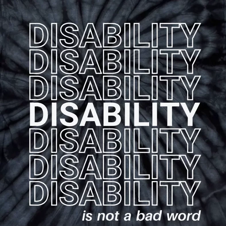 Disability Is Not A Bad Word Happy Disability Pride Month Tie-Dye T-Shirt