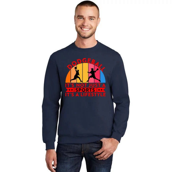 Dodgeball ItS Not Just A Sports ItS A Lifestyle Tall Sweatshirt