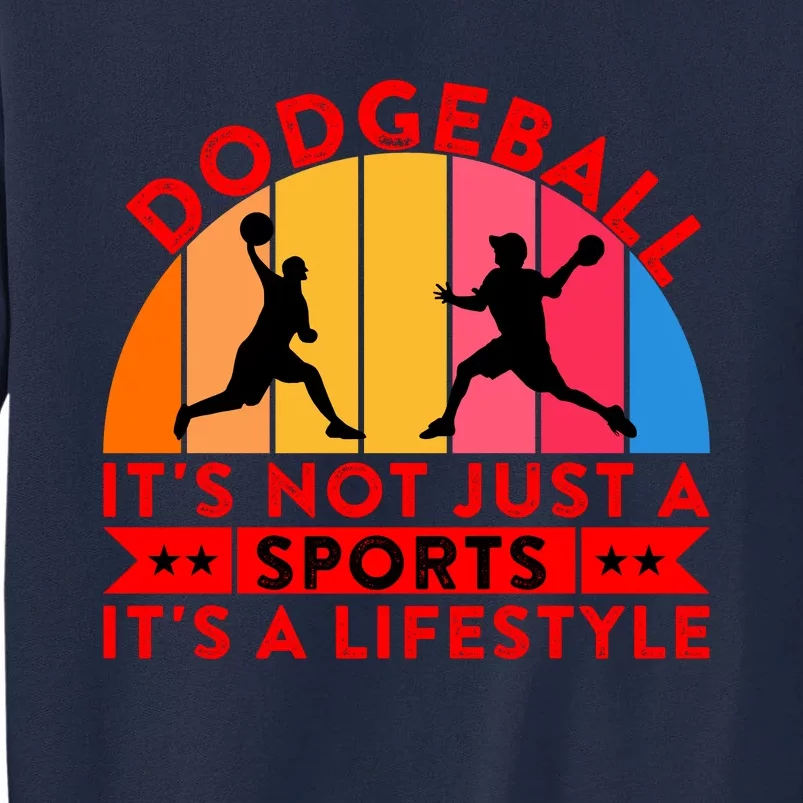 Dodgeball ItS Not Just A Sports ItS A Lifestyle Tall Sweatshirt