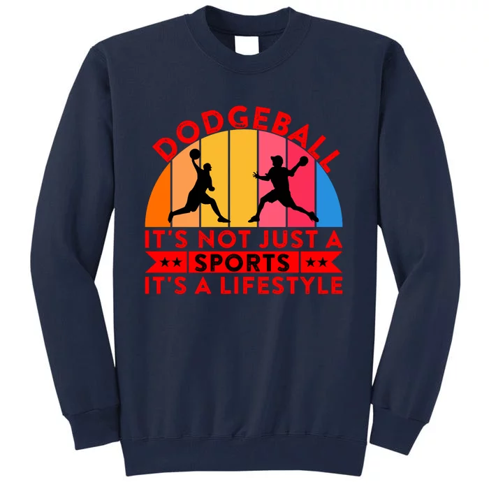 Dodgeball ItS Not Just A Sports ItS A Lifestyle Tall Sweatshirt