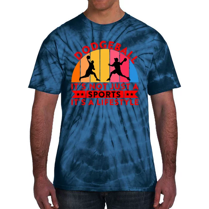 Dodgeball ItS Not Just A Sports ItS A Lifestyle Tie-Dye T-Shirt