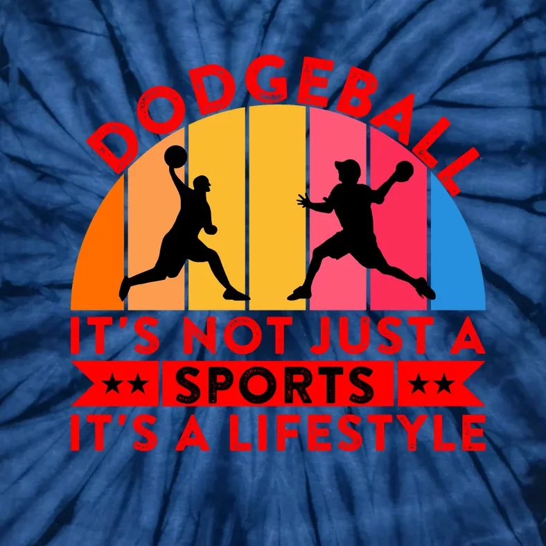 Dodgeball ItS Not Just A Sports ItS A Lifestyle Tie-Dye T-Shirt