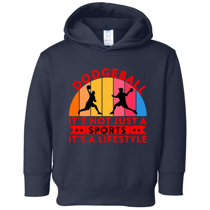 Dodgeball ItS Not Just A Sports ItS A Lifestyle Toddler Hoodie