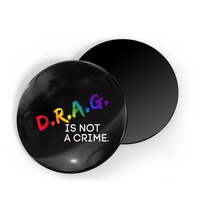 Drag Is Not A Crime LGBT Gay Pride Equality Drag Queen Gifts Magnet