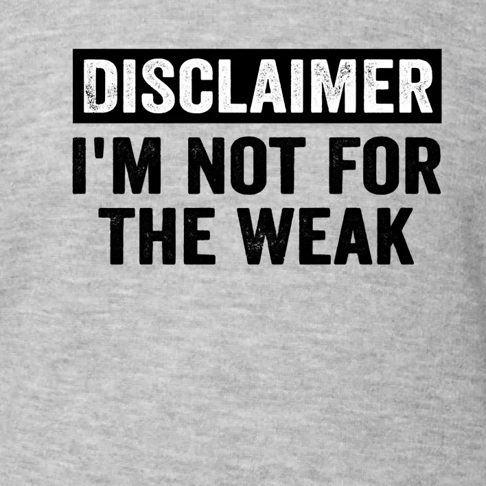 Disclaimer I'm Not For The Weak Funny Toddler Sweatshirt