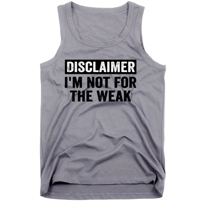 Disclaimer I'm Not For The Weak Funny Tank Top