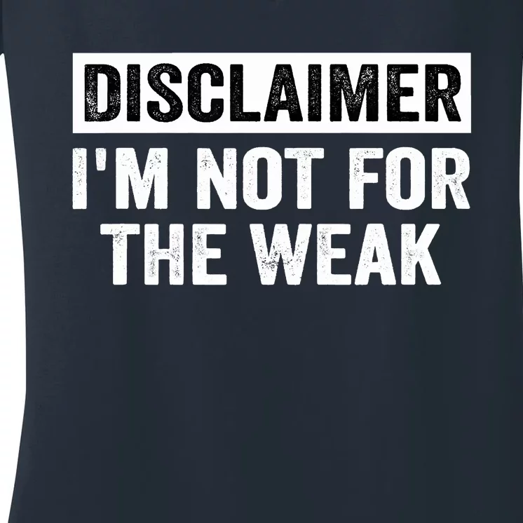 Disclaimer I'm Not For The Weak Funny Women's V-Neck T-Shirt