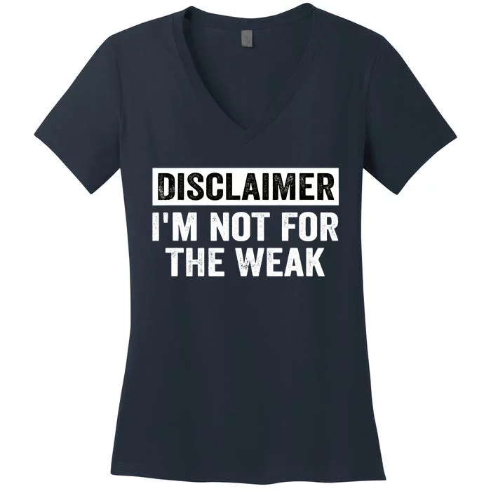 Disclaimer I'm Not For The Weak Funny Women's V-Neck T-Shirt