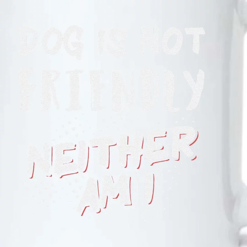 Dog Is Not Friendly Neither Am I Black Color Changing Mug