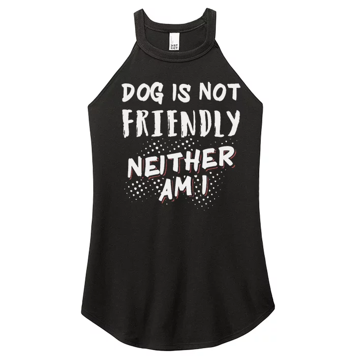 Dog Is Not Friendly Neither Am I Women’s Perfect Tri Rocker Tank