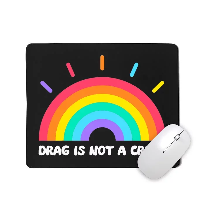 Drag Is Not A Crime Support Drag Queens LGBTQ Rights Rainbow Mousepad