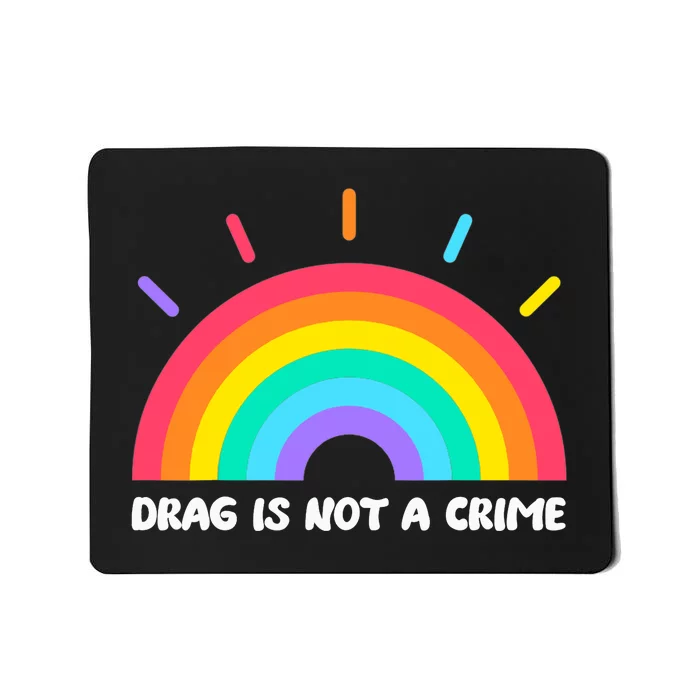 Drag Is Not A Crime Support Drag Queens LGBTQ Rights Rainbow Mousepad