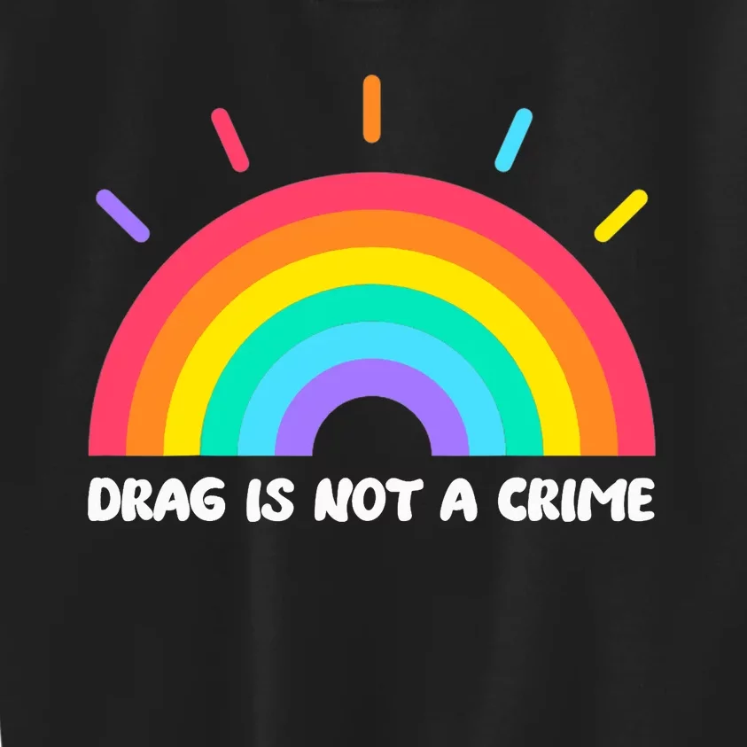 Drag Is Not A Crime Support Drag Queens LGBTQ Rights Rainbow Kids Sweatshirt