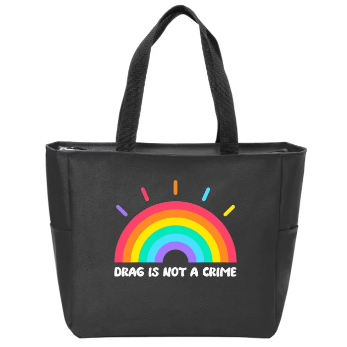 Drag Is Not A Crime Support Drag Queens LGBTQ Rights Rainbow Zip Tote Bag