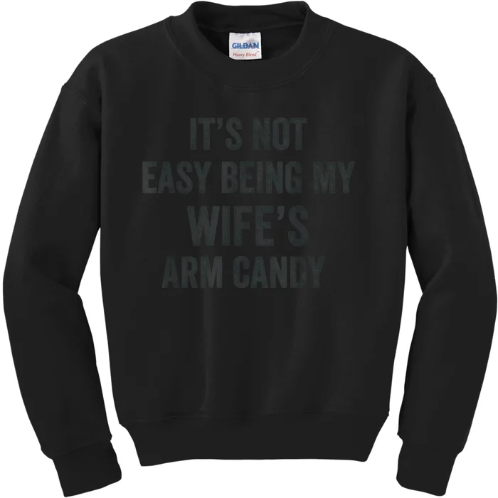 Distressed Its Not Easy Being My Wifes Arm Candy Kids Sweatshirt