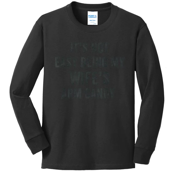 Distressed Its Not Easy Being My Wifes Arm Candy Kids Long Sleeve Shirt