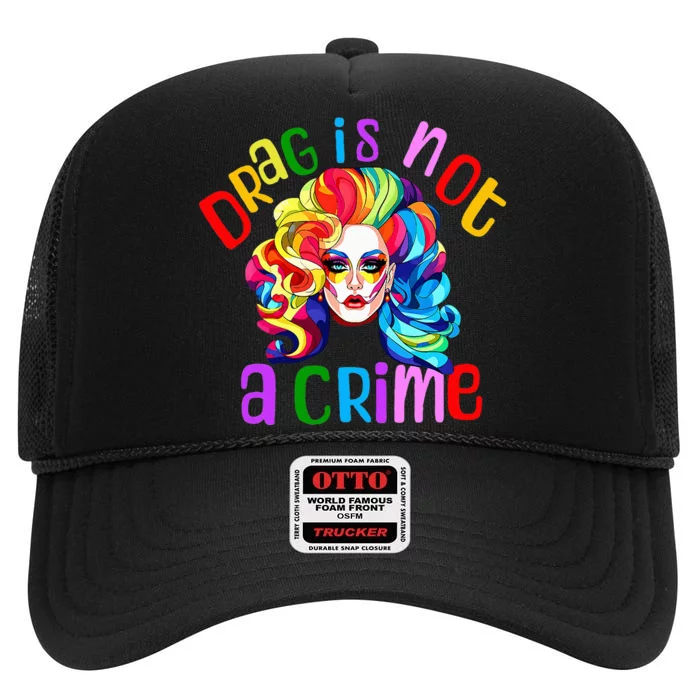 Drag Is Not A Crime Fabulous Drag Queen Lgbtq Equality Pride High Crown Mesh Trucker Hat