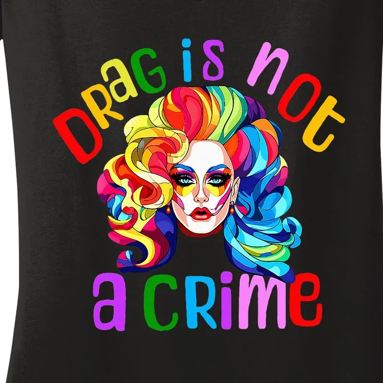 Drag Is Not A Crime Fabulous Drag Queen Lgbtq Equality Pride Women's V-Neck T-Shirt