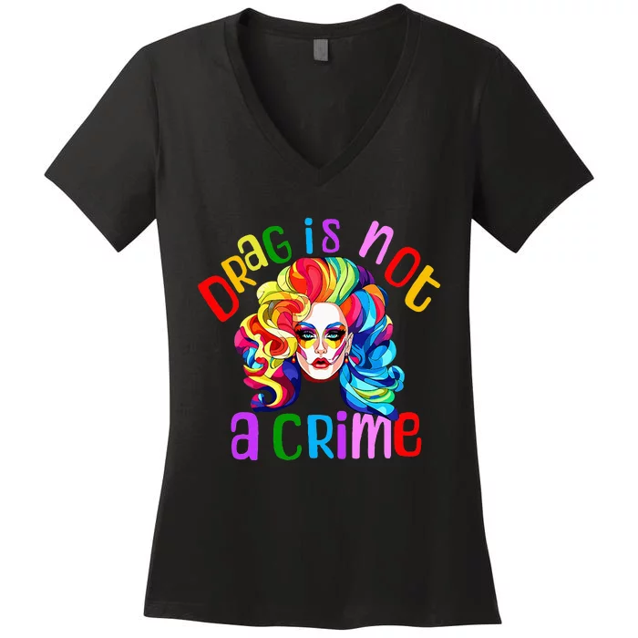 Drag Is Not A Crime Fabulous Drag Queen Lgbtq Equality Pride Women's V-Neck T-Shirt