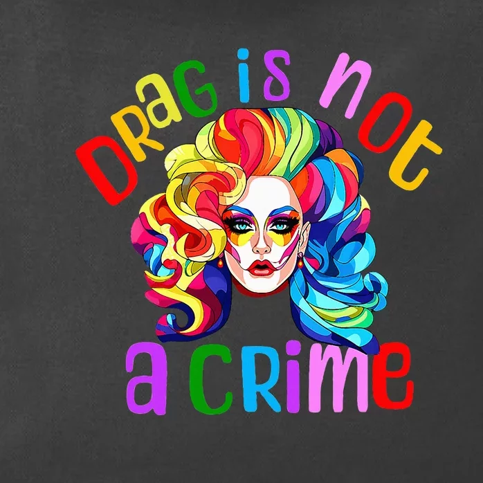 Drag Is Not A Crime Fabulous Drag Queen Lgbtq Equality Pride Zip Tote Bag