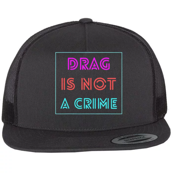 Drag Is Not A Crime Support Drag Queens LGBTQ Rights Pride Flat Bill Trucker Hat