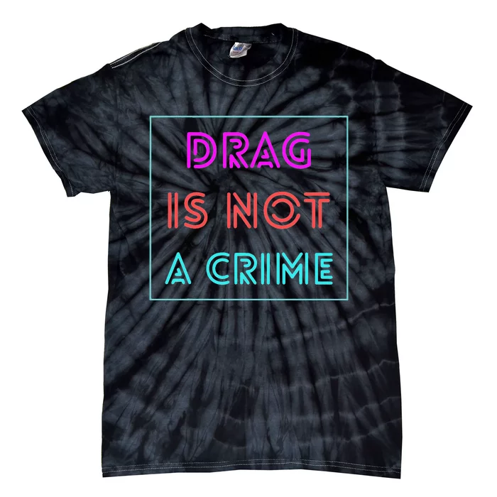 Drag Is Not A Crime Support Drag Queens LGBTQ Rights Pride Tie-Dye T-Shirt