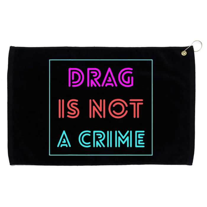 Drag Is Not A Crime Support Drag Queens LGBTQ Rights Pride Grommeted Golf Towel