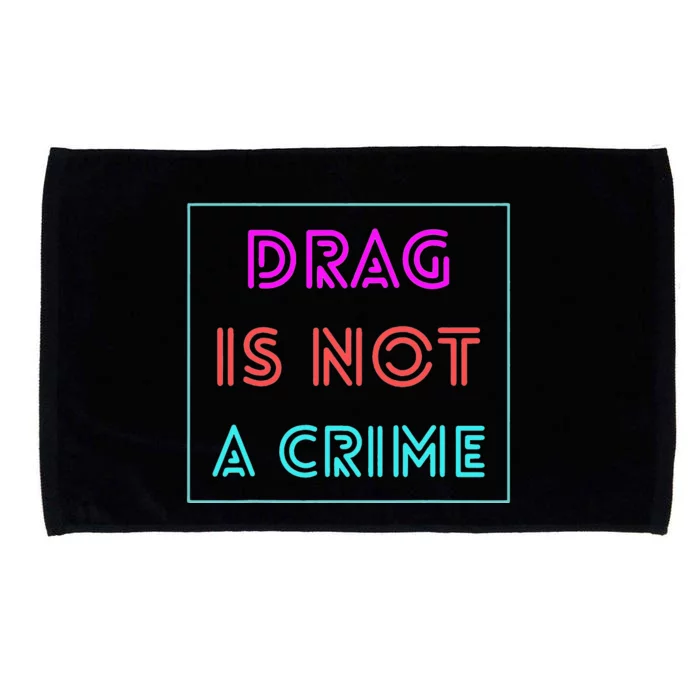 Drag Is Not A Crime Support Drag Queens LGBTQ Rights Pride Microfiber Hand Towel