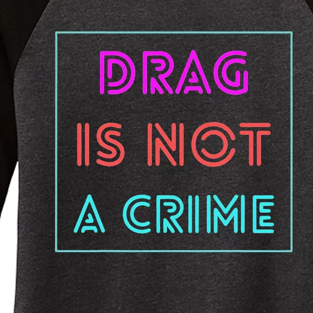 Drag Is Not A Crime Support Drag Queens LGBTQ Rights Pride Women's Tri-Blend 3/4-Sleeve Raglan Shirt