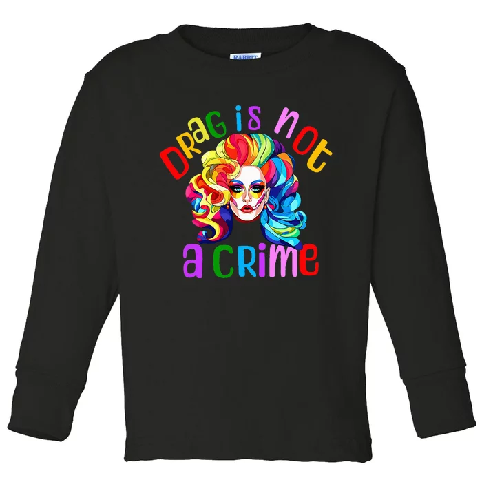 Drag Is Not A Crime Fabulous Drag Queen Lgbtq Equality Pride Toddler Long Sleeve Shirt