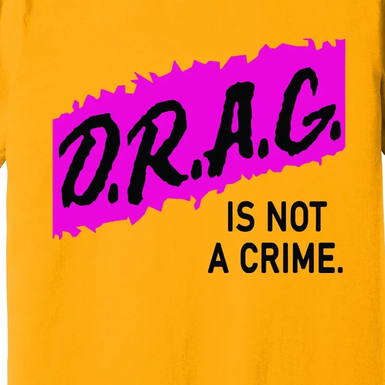 Drag Is Not A Crime, Drag Queen Premium T-Shirt