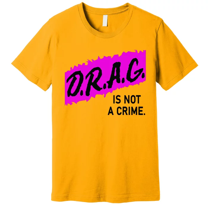 Drag Is Not A Crime, Drag Queen Premium T-Shirt