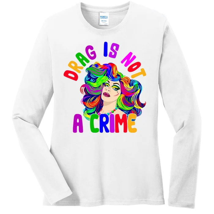 Drag Is Not A Crime Rainbow LGBTQ Ladies Long Sleeve Shirt