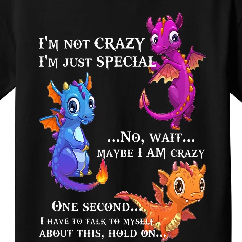 Dragon  I'm Not Crazy I'm Just Special No Wait Maybe Kids T-Shirt