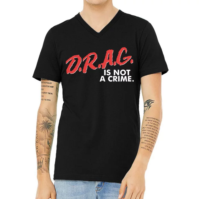 DRAG Is Not A Crime V-Neck T-Shirt