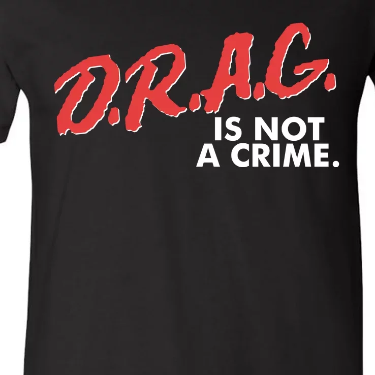 DRAG Is Not A Crime V-Neck T-Shirt