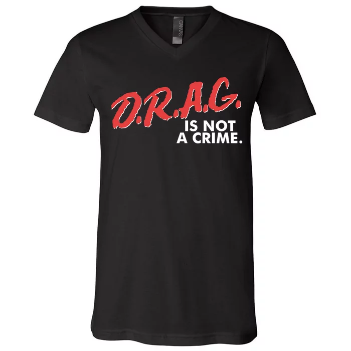 DRAG Is Not A Crime V-Neck T-Shirt