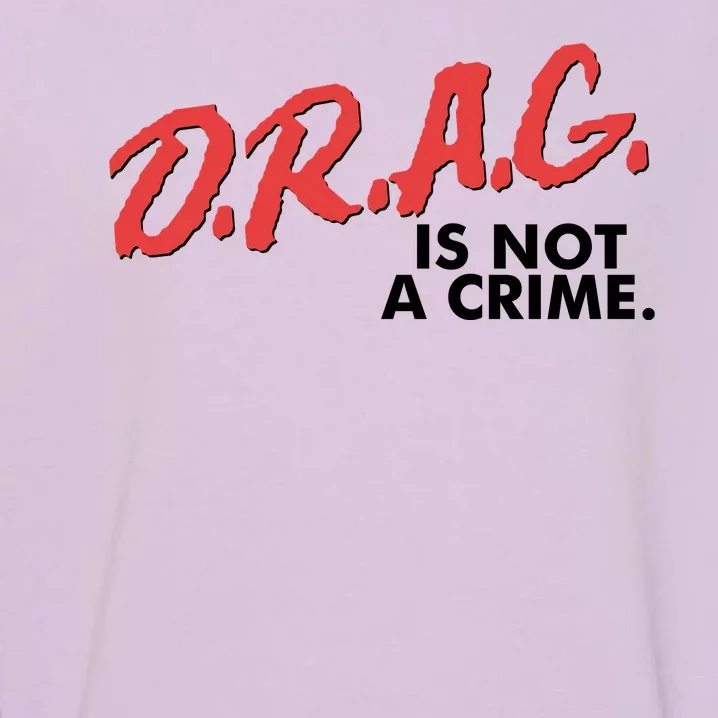 DRAG Is Not A Crime Garment-Dyed Sweatshirt