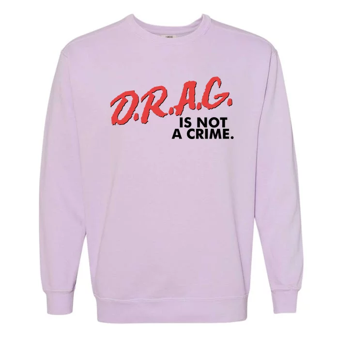 DRAG Is Not A Crime Garment-Dyed Sweatshirt