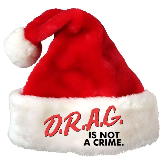 DRAG Is Not A Crime Premium Christmas Santa Hat