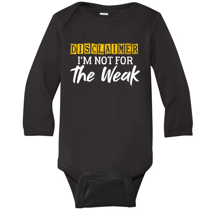 Disclaimer I'm Not For The Weak Funny Saying Baby Long Sleeve Bodysuit