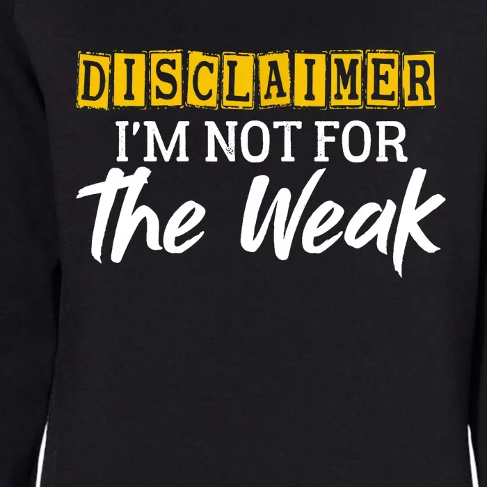 Disclaimer I'm Not For The Weak Funny Saying Womens California Wash Sweatshirt