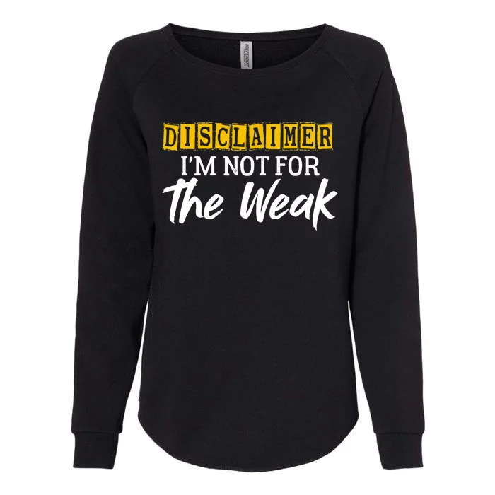 Disclaimer I'm Not For The Weak Funny Saying Womens California Wash Sweatshirt