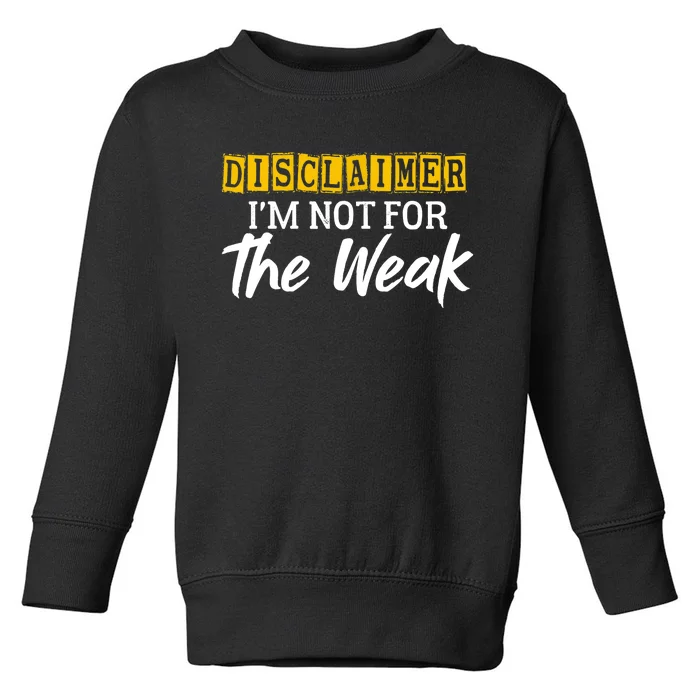 Disclaimer I'm Not For The Weak Funny Saying Toddler Sweatshirt